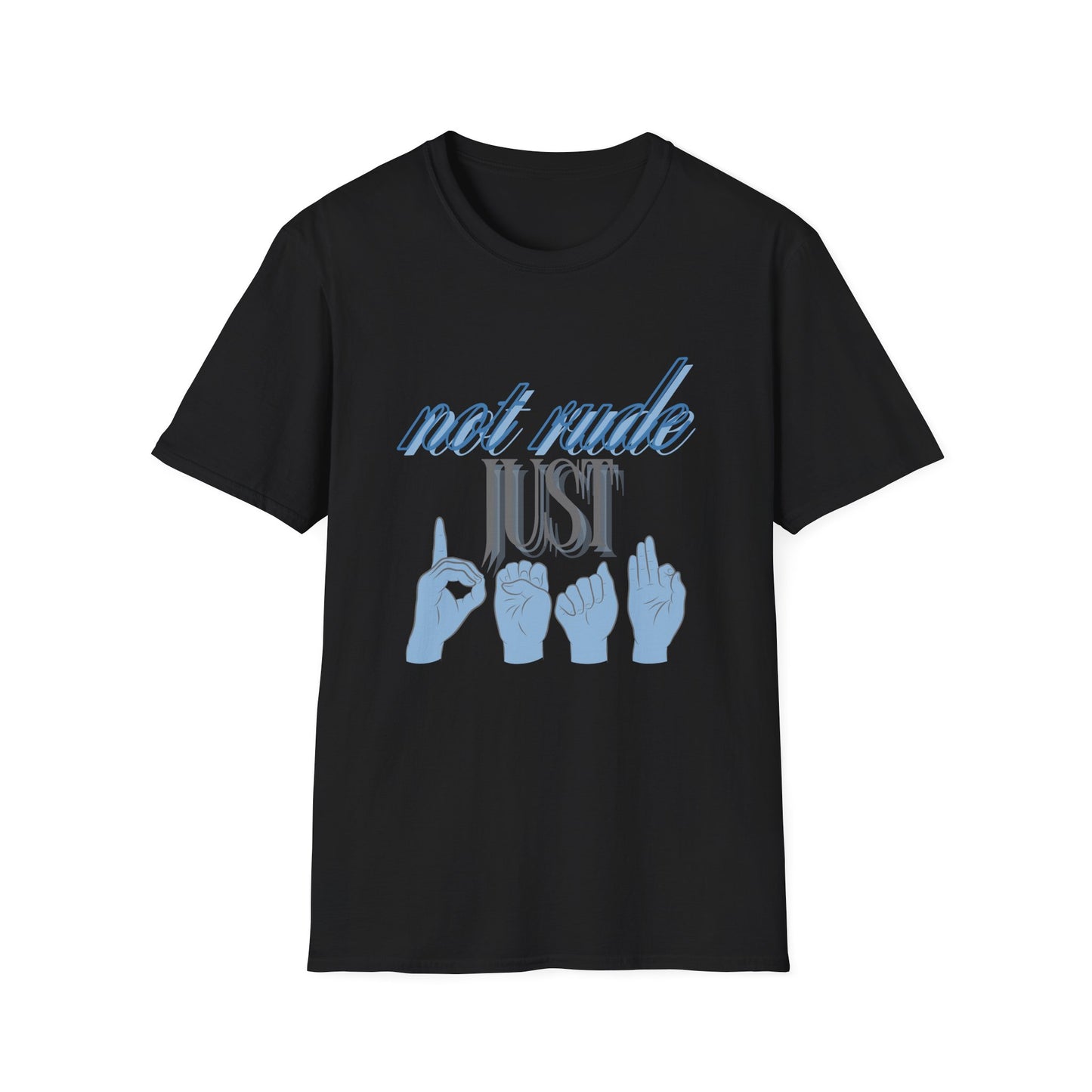 Not Rude Just Deaf ASL Unisex Softstyle T-Shirt – Casual & Quirky Graphic Tee