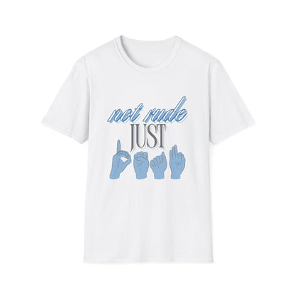 Not Rude Just Deaf ASL Unisex Softstyle T-Shirt – Casual & Quirky Graphic Tee